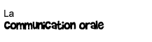 La Communication orale